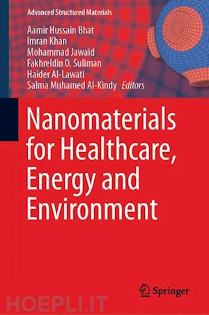 bhat aamir hussain (curatore); khan imran (curatore); jawaid mohammad (curatore); suliman fakhreldin o. (curatore); al-lawati haider (curatore); al-kindy salma muhamed (curatore) - nanomaterials for healthcare, energy and environment