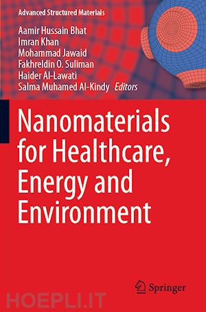 bhat aamir hussain (curatore); khan imran (curatore); jawaid mohammad (curatore); suliman fakhreldin o. (curatore); al-lawati haider (curatore); al-kindy salma muhamed (curatore) - nanomaterials for healthcare, energy and environment