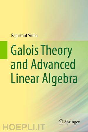 sinha rajnikant - galois theory and advanced linear algebra