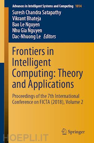 satapathy suresh chandra (curatore); bhateja vikrant (curatore); nguyen bao le (curatore); nguyen nhu gia (curatore); le dac-nhuong (curatore) - frontiers in intelligent computing: theory and applications