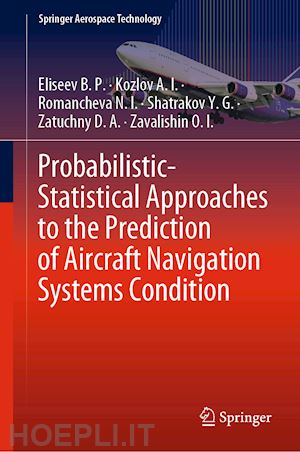 eliseev b. p.; kozlov a. i.; romancheva n. i.; shatrakov y. g.; zatuchny d. a.; zavalishin o. i. - probabilistic-statistical approaches to the prediction of aircraft navigation systems condition