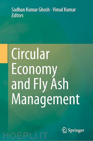 ghosh sadhan kumar (curatore); kumar vimal (curatore) - circular economy and fly ash management