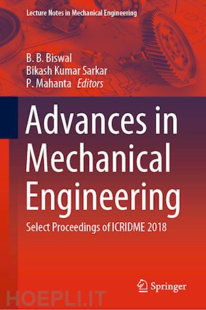 biswal b. b. (curatore); sarkar bikash kumar (curatore); mahanta p. (curatore) - advances in mechanical engineering