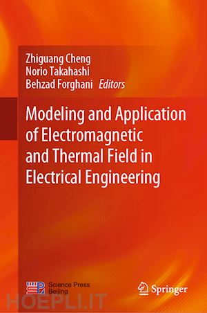 cheng zhiguang (curatore); takahashi norio (curatore); forghani behzad (curatore) - modeling and application of electromagnetic and thermal field in electrical engineering