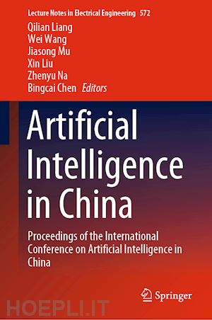 liang qilian (curatore); wang wei (curatore); mu jiasong (curatore); liu xin (curatore); na zhenyu (curatore); chen bingcai (curatore) - artificial intelligence in china