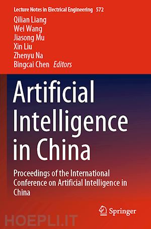 liang qilian (curatore); wang wei (curatore); mu jiasong (curatore); liu xin (curatore); na zhenyu (curatore); chen bingcai (curatore) - artificial intelligence in china