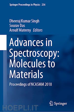 singh dheeraj kumar (curatore); das sourav (curatore); materny arnulf (curatore) - advances in spectroscopy: molecules to materials