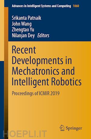 patnaik srikanta (curatore); wang john (curatore); yu zhengtao (curatore); dey nilanjan (curatore) - recent developments in mechatronics and intelligent robotics