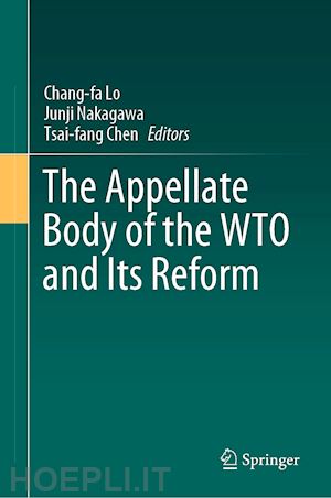 lo chang-fa (curatore); nakagawa junji (curatore); chen tsai-fang (curatore) - the appellate body of the wto and its reform