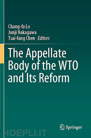 lo chang-fa (curatore); nakagawa junji (curatore); chen tsai-fang (curatore) - the appellate body of the wto and its reform