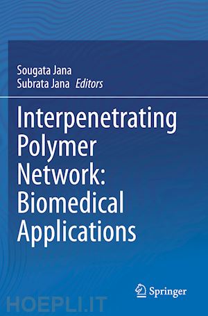 jana sougata (curatore); jana subrata (curatore) - interpenetrating polymer network: biomedical applications