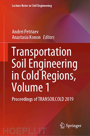 petriaev andrei (curatore); konon anastasia (curatore) - transportation soil engineering in cold regions, volume 1