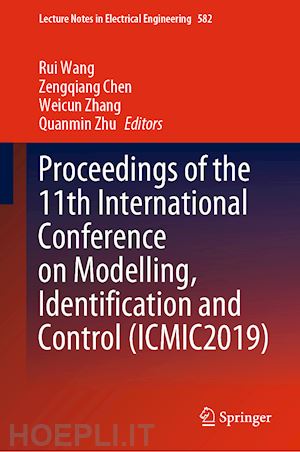 wang rui (curatore); chen zengqiang (curatore); zhang weicun (curatore); zhu quanmin (curatore) - proceedings of the 11th international conference on modelling, identification and control (icmic2019)