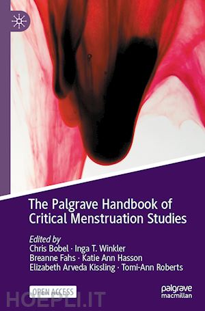 bobel chris (curatore); winkler inga t. (curatore); fahs breanne (curatore); hasson katie ann (curatore); kissling elizabeth arveda (curatore); roberts tomi-ann (curatore) - the palgrave handbook of critical menstruation studies