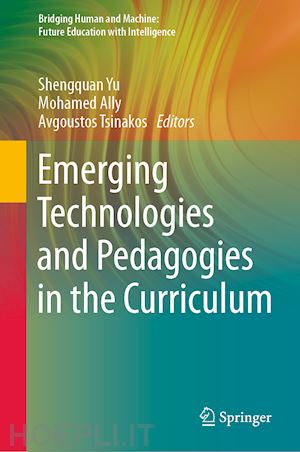 yu shengquan (curatore); ally mohamed (curatore); tsinakos avgoustos (curatore) - emerging technologies and pedagogies in the curriculum