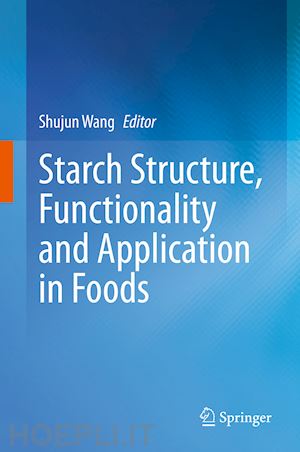 wang shujun (curatore) - starch structure, functionality and application in foods