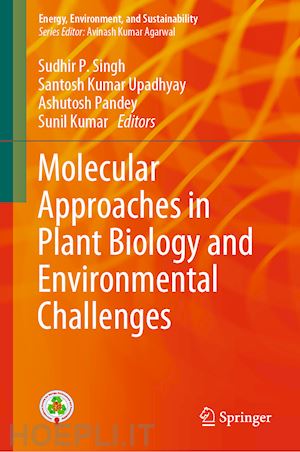 singh sudhir p. (curatore); upadhyay santosh kumar (curatore); pandey ashutosh (curatore); kumar sunil (curatore) - molecular approaches in plant biology and environmental challenges