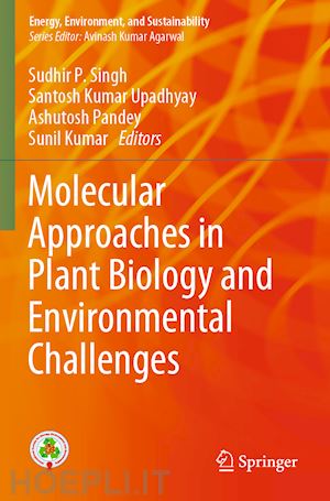 singh sudhir p. (curatore); upadhyay santosh kumar (curatore); pandey ashutosh (curatore); kumar sunil (curatore) - molecular approaches in plant biology and environmental challenges
