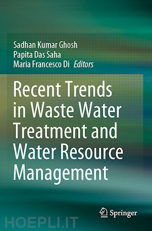 ghosh sadhan kumar (curatore); saha papita das (curatore); francesco di maria (curatore) - recent trends in waste water treatment and water resource management