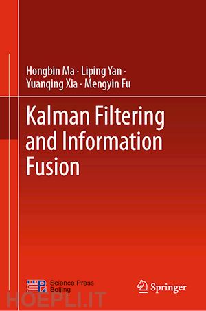 ma hongbin; yan liping; xia yuanqing; fu mengyin - kalman filtering and information fusion