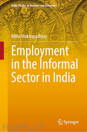 mukhopadhyay ishita - employment in the informal sector in india