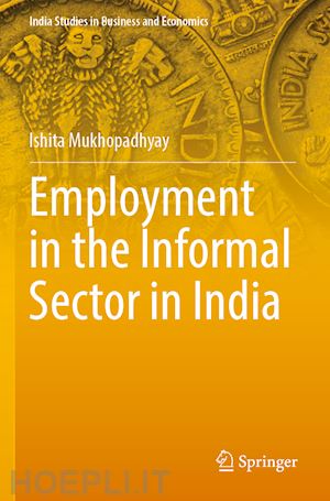 mukhopadhyay ishita - employment in the informal sector in india