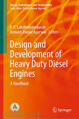 lakshminarayanan p. a. (curatore); agarwal avinash kumar (curatore) - design and development of heavy duty diesel engines