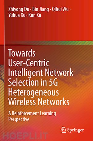 du zhiyong; jiang bin; wu qihui; xu yuhua; xu kun - towards user-centric intelligent network selection in 5g heterogeneous wireless networks