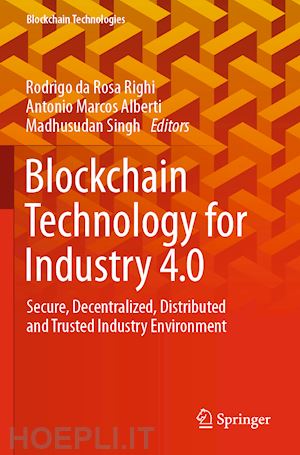 rosa righi rodrigo da (curatore); alberti antonio marcos (curatore); singh madhusudan (curatore) - blockchain technology for industry 4.0
