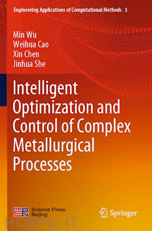 wu min; cao weihua; chen xin; she jinhua - intelligent optimization and control of complex metallurgical processes