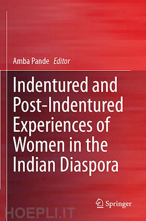 pande amba (curatore) - indentured and post-indentured experiences of women in the indian diaspora