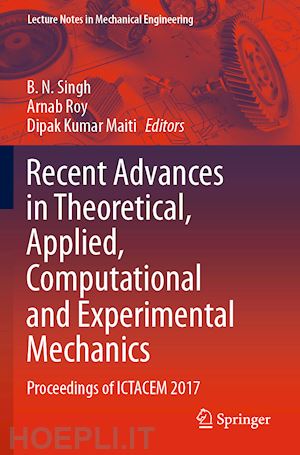 singh b. n. (curatore); roy arnab (curatore); maiti dipak kumar (curatore) - recent advances in theoretical, applied, computational and experimental mechanics