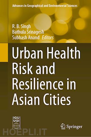 singh r.b. (curatore); srinagesh bathula (curatore); anand subhash (curatore) - urban health risk and resilience in asian cities