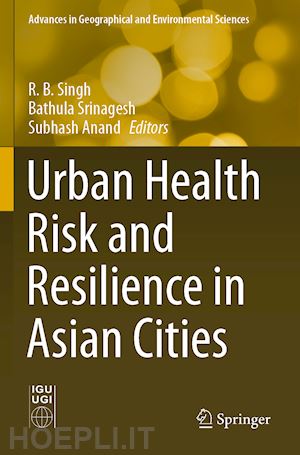 singh r.b. (curatore); srinagesh bathula (curatore); anand subhash (curatore) - urban health risk and resilience in asian cities