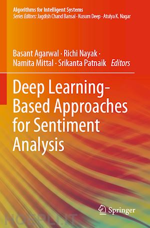 agarwal basant (curatore); nayak richi (curatore); mittal namita (curatore); patnaik srikanta (curatore) - deep learning-based approaches for sentiment analysis