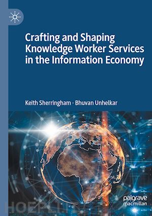 sherringham keith; unhelkar bhuvan - crafting and shaping knowledge worker services in the information economy