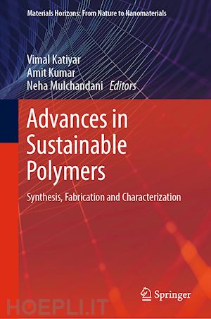 katiyar vimal (curatore); kumar amit (curatore); mulchandani neha (curatore) - advances in sustainable polymers