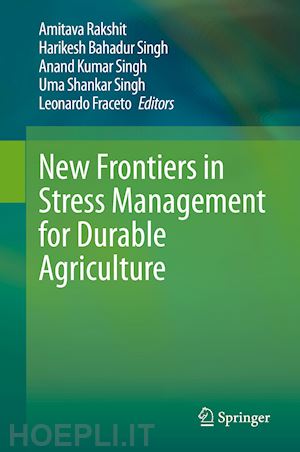 rakshit amitava (curatore); singh harikesh bahadur (curatore); singh anand kumar (curatore); singh uma shankar (curatore); fraceto leonardo (curatore) - new frontiers in stress management for durable agriculture