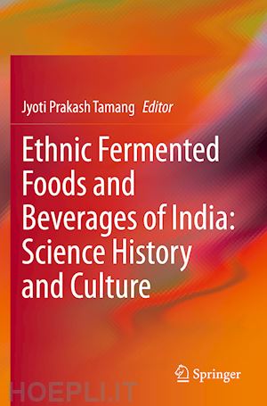 tamang jyoti prakash (curatore) - ethnic fermented foods and beverages of india: science history and culture