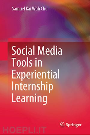 chu samuel kai wah - social media tools in experiential internship learning