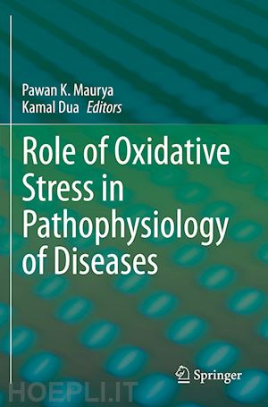 maurya pawan k. (curatore); dua kamal (curatore) - role of oxidative stress in pathophysiology of diseases