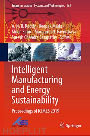 reddy a.n.r. (curatore); marla deepak (curatore); simic milan (curatore); favorskaya margarita n. (curatore); satapathy suresh chandra (curatore) - intelligent manufacturing and energy sustainability