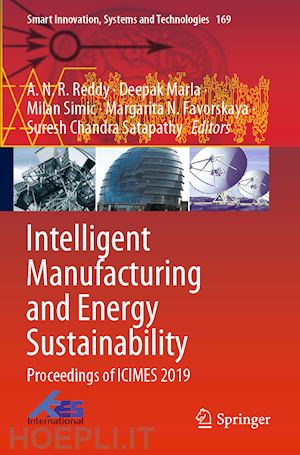 reddy a.n.r. (curatore); marla deepak (curatore); simic milan (curatore); favorskaya margarita n. (curatore); satapathy suresh chandra (curatore) - intelligent manufacturing and energy sustainability