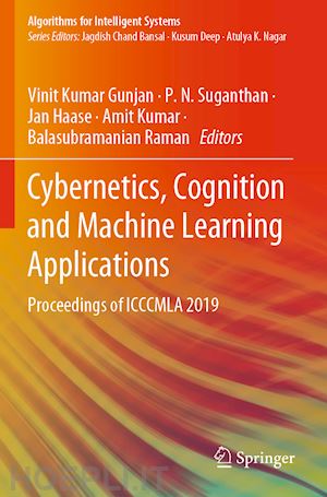 gunjan vinit kumar (curatore); suganthan p. n. (curatore); haase jan (curatore); kumar amit (curatore); raman balasubramanian (curatore) - cybernetics, cognition and machine learning applications