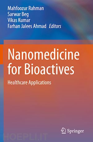 rahman mahfoozur (curatore); beg sarwar (curatore); kumar vikas (curatore); ahmad farhan jalees (curatore) - nanomedicine for bioactives