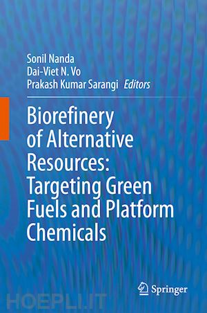 nanda sonil (curatore); n. vo dai-viet (curatore); sarangi prakash kumar (curatore) - biorefinery of alternative resources: targeting green fuels and platform chemicals