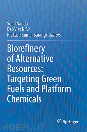 nanda sonil (curatore); n. vo dai-viet (curatore); sarangi prakash kumar (curatore) - biorefinery of alternative resources: targeting green fuels and platform chemicals