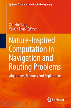 yang xin-she (curatore); zhao yu-xin (curatore) - nature-inspired computation in navigation and routing problems
