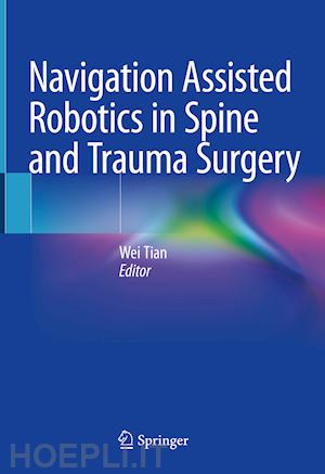 tian wei (curatore) - navigation assisted robotics in spine and trauma surgery