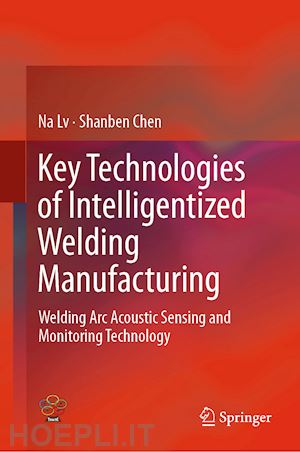 lv na; chen shanben - key technologies of intelligentized welding manufacturing